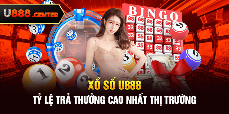 Xổ số U888 - Tỷ lệ trả thưởng cao nhất thị trường