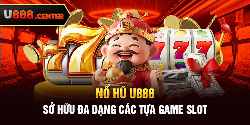 Nổ hũ U888 sở hữu đa dạng các tựa game slot