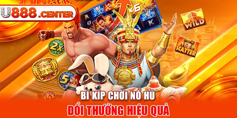 Bí kíp chơi nổ hũ đổi thưởng hiệu quả