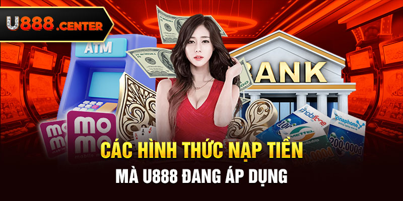 các hình thức nạp tiền mà U888 đang áp dụng