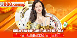 Khám phá top game casino hấp dẫn đáng tham gia nhất thị trường