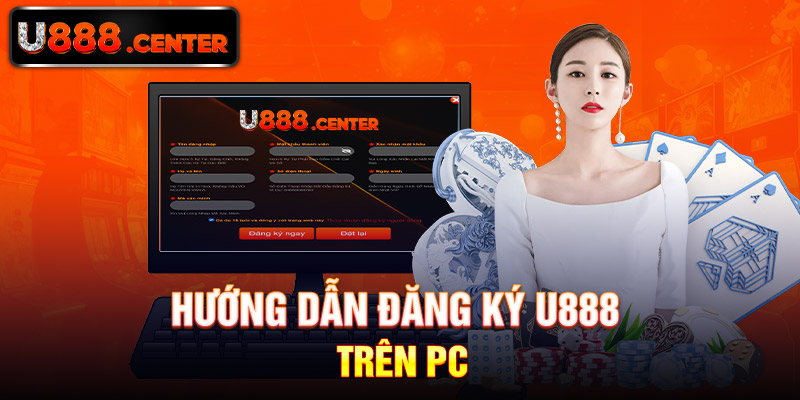 Hướng dẫn đăng ký U888 trên PC 