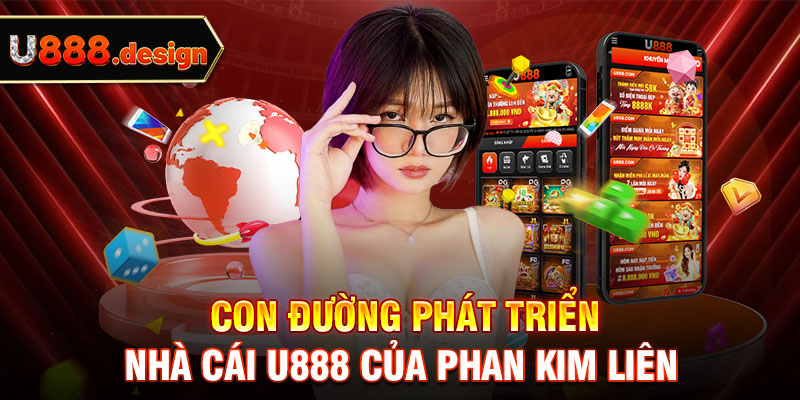 Con đường phát triển nhà cái U888 của Phan Kim Liên