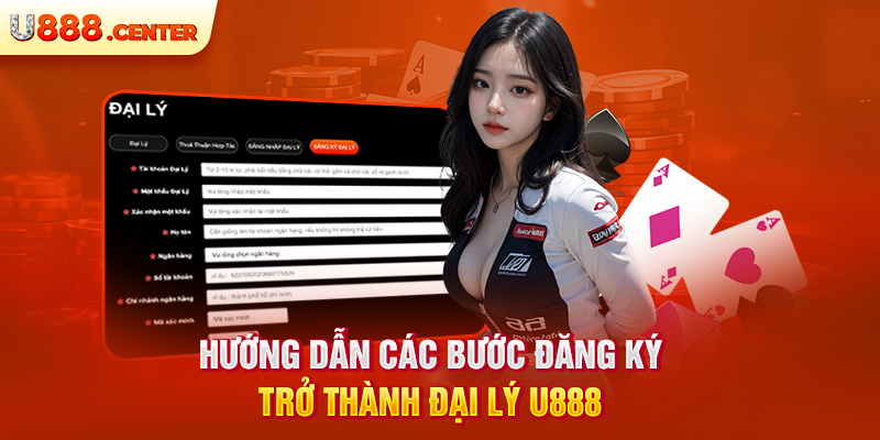 Hướng dẫn các bước đăng ký trở thành đại lý U888