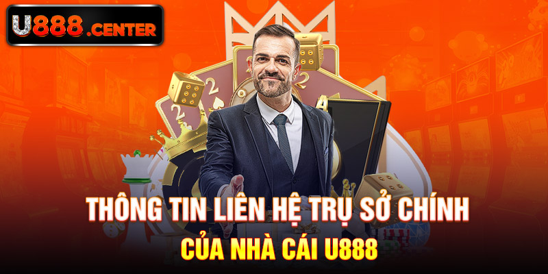 Thông tin liên hệ trụ sở chính của nhà cái U888