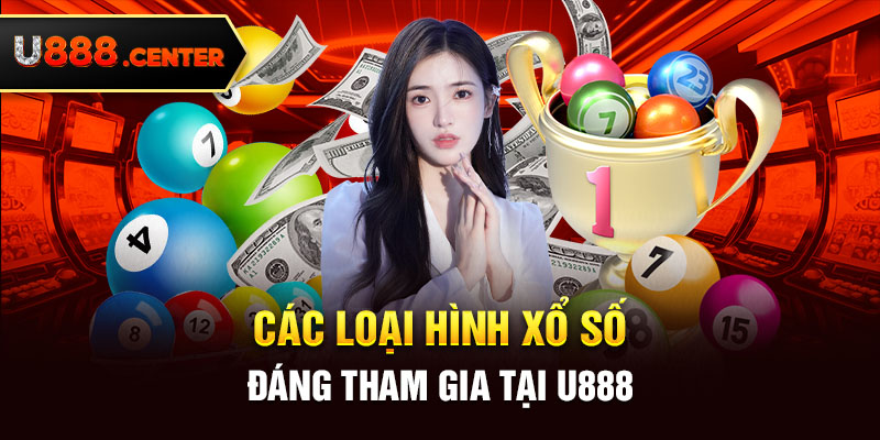 Các loại hình xổ số đáng tham gia tại U888