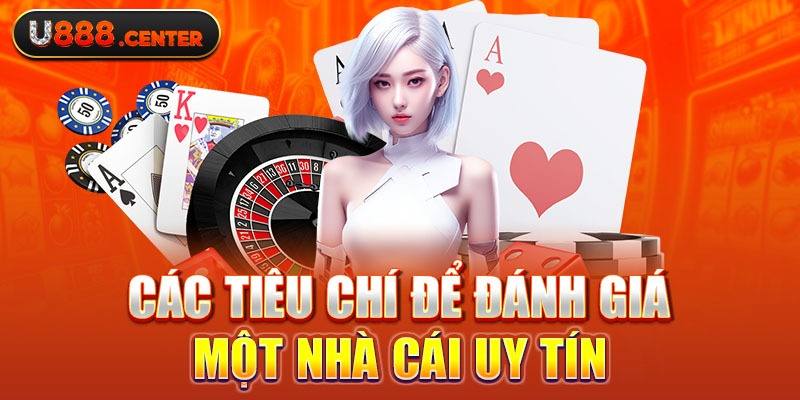 Các tiêu chí để đánh giá một nhà cái uy tín 