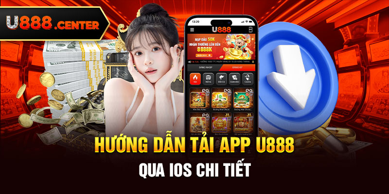 Hướng dẫn tải APP U888 qua IOS chi tiết