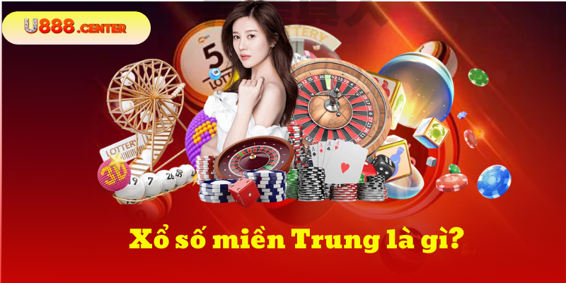  Xổ số miền Trung là gì? 