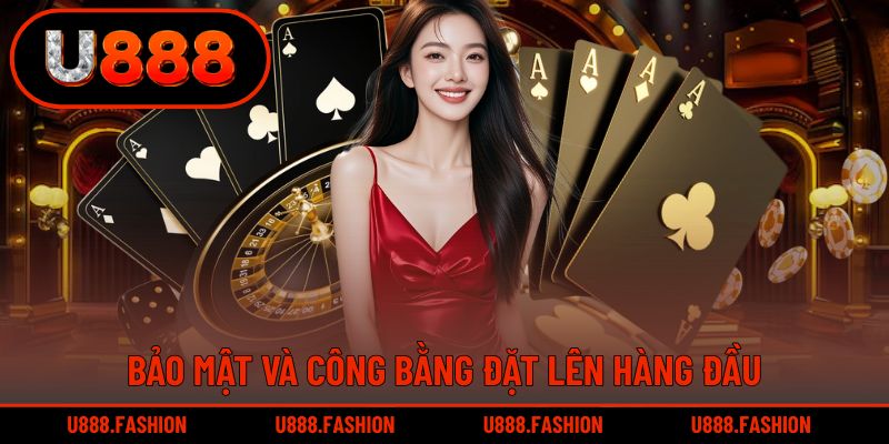 Đặt sự bảo mật và tính công bằng lên ưu tiên hàng đầu