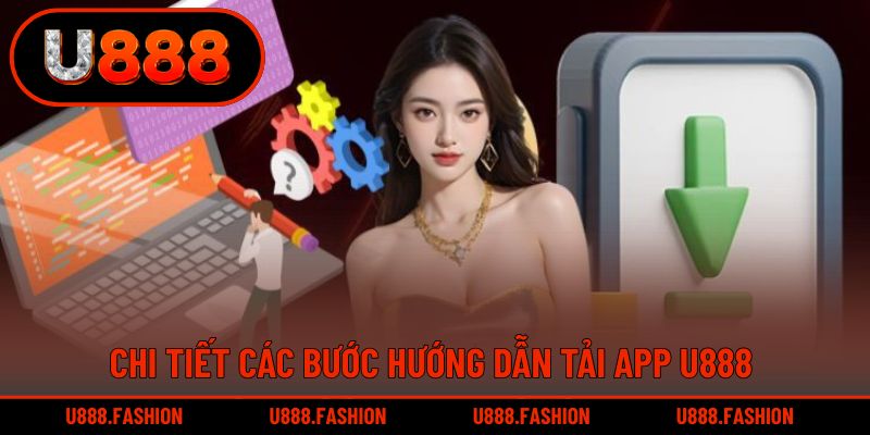 Chi tiết các bước hướng dẫn tải app U888 