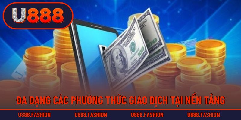 Đa dạng các phương thức giao dịch tại nền tảng