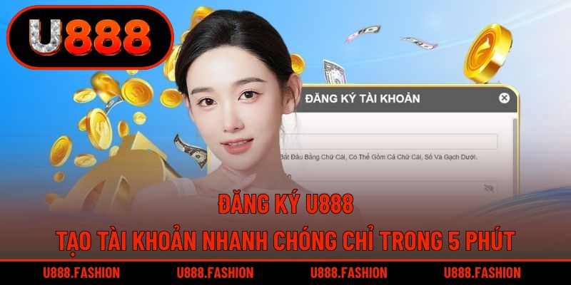 Đăng Ký U888 - Tạo Tài Khoản Nhanh Chóng Chỉ Trong 5 Phút