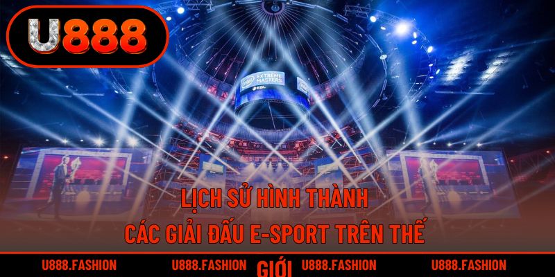 Hành trình lịch sử của những giải đấu E-sport nổi bật trên thế giới
