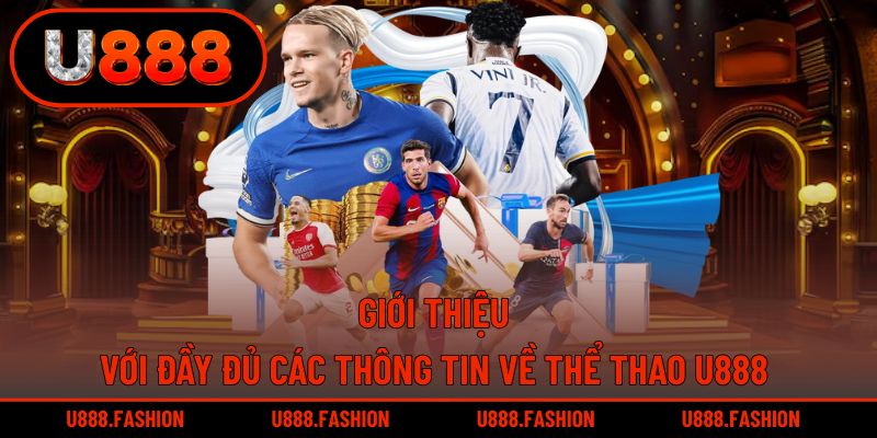 Toàn bộ chi tiết quan trọng về thể thao U888
