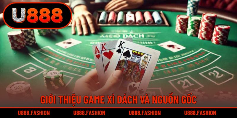 Xì dách – trò chơi bài hấp dẫn và hành trình ra đời