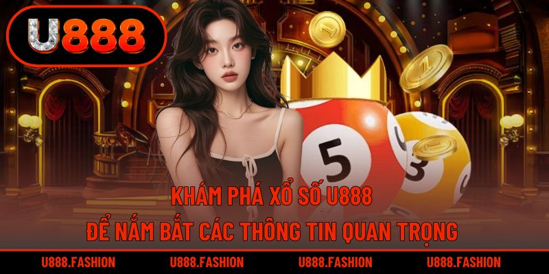 Người chơi có thể tìm hiểu xổ số U888 nhằm nắm rõ các dữ liệu