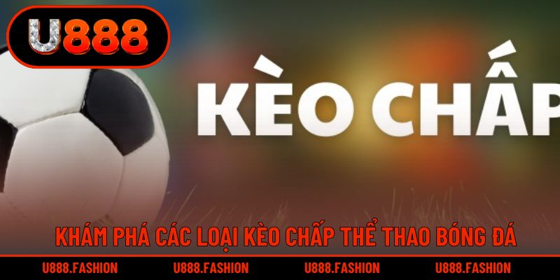 Kèo chấp có nhiều hình thức khác nhau