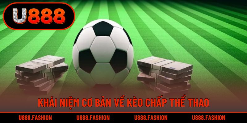 Khái niệm dễ hiểu nhất về kèo chấp thể thao