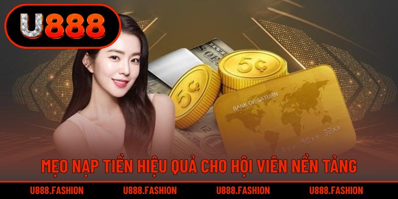 Mẹo nạp tiền hiệu quả cho hội viên nền tảng