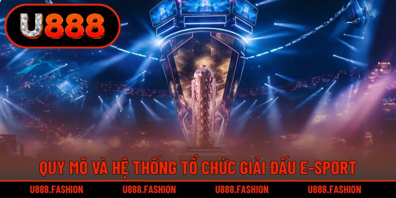 Khám phá quy mô toàn cầu và cách thức tổ chức E-sport
