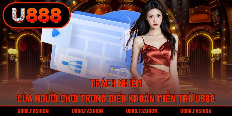 Các nghĩa vụ của người chơi theo quy định miễn trừ U888