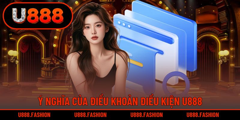 Ý nghĩa và vai trò của điều khoản điều kiện U888 đối với người chơi